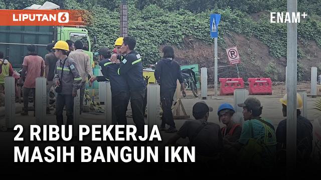 2 Ribu Pekerja Masih Aktif Bangun IKN