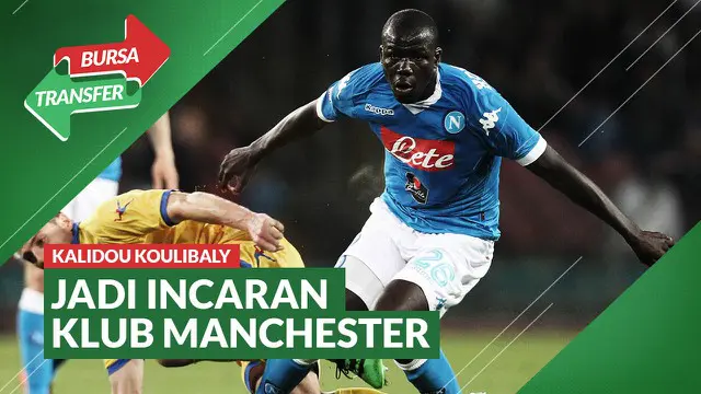 VIDEO Bursa Transfer: Manchester United Bersaing Ketat dengan Manchester City Untuk Dapatkan Kalidou Koulibaly