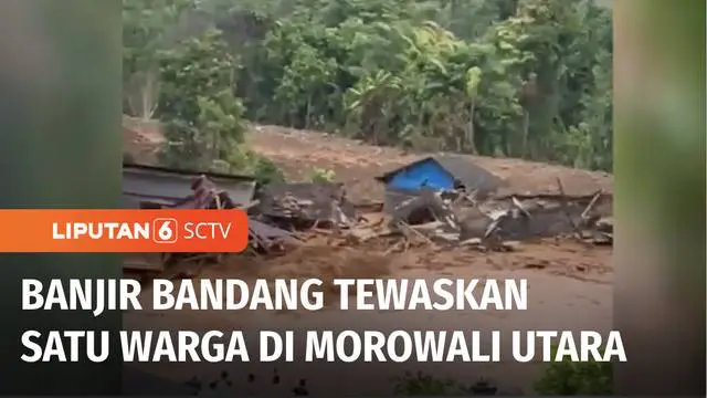 VIDEO: Banjir Bandang Terjang Desa Ganda-Ganda Morowali Utara, Satu Orang Tewas