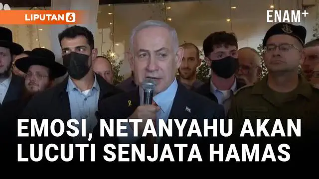 Emosi PM Netanyahu, Tegaskan Akan Lucuti Senjata Hamas