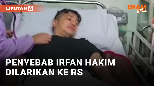 Penyebab Irfan Hakim Masuk Rumah Sakit