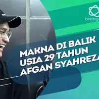 Makna 29 Tahun bagi Afgan Syahreza.