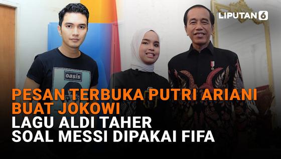 VIDEO: Pesan Terbuka Putri Ariani Buat Jokowi, Lagu Aldi Taher Soal Messi Dipakai FIFA