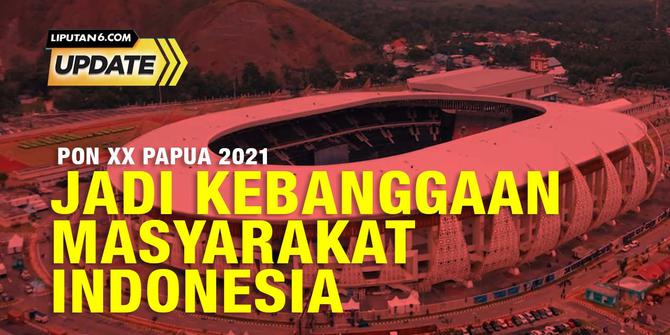 Liputan6 Update: PON XX Papua Jadi Kebanggaan Masyarakat Indonesia