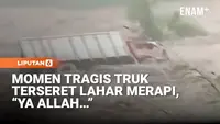 Tragis! 3 Truk Penambang Pasir Terseret Lahar Dingin Merapi