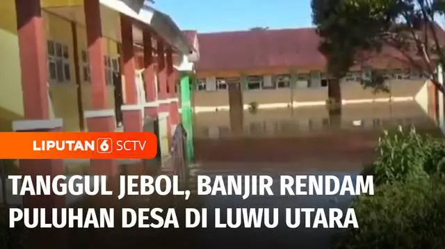 Gara-Gara tanggul jebol, puluhan desa di tujuh kecamatan di Kabupaten Luwu Utara, Sulawesi Selatan, banjir. Dimana rumah dan sekolah hingga perkebunan warga terendam.