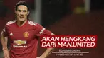 Berita Video Tinggalkan Manchester United, Edinson Cavani Akan Hijrah ke Klub Amerika Selatan?