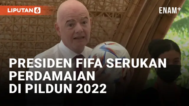 Presiden FIFA Serukan Perdamaian Rusia-Ukraina Selama Piala Dunia 2022 Qatar