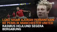 Mulai dari Luke Shaw ajukan permintaan ke pemilik MU hingga Rasmus Hojlund segera bergabung, berikut sejumlah berita menarik News Flash Sport Liputan6.com.