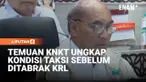 Komite Nasional Keselamatan Transportasi (KNKT) membuka data temuan terkait kondisi taksi Green SM. Temuan ini terkait keadaan taksi sebelum ditabrak KRL