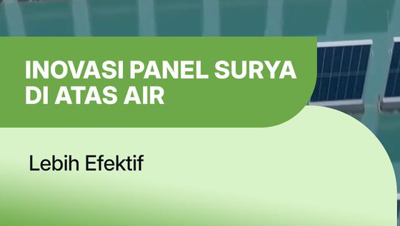 Inovasi Energi: Panel Surya Terapung Gerakkan Industri Tanpa Ganggu Sawah