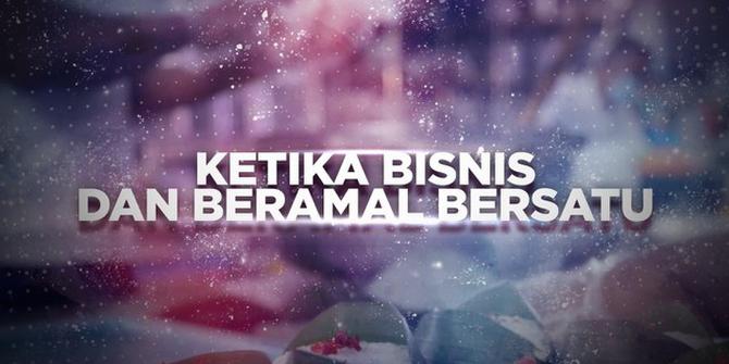 VIDEO BERANI BERUBAH: Ketika Bisnis dan Beramal Bersatu