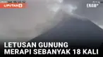 Gunung Merapi Semburkan Lava Pijar Sebanyak 18 Kali