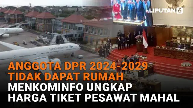 Mulai dari anggota DPR 2024-2209 tidak dapat rumah hingga Menkominfo ungkap harga tiket pesawat mahal di News Flash Liputan6.com.