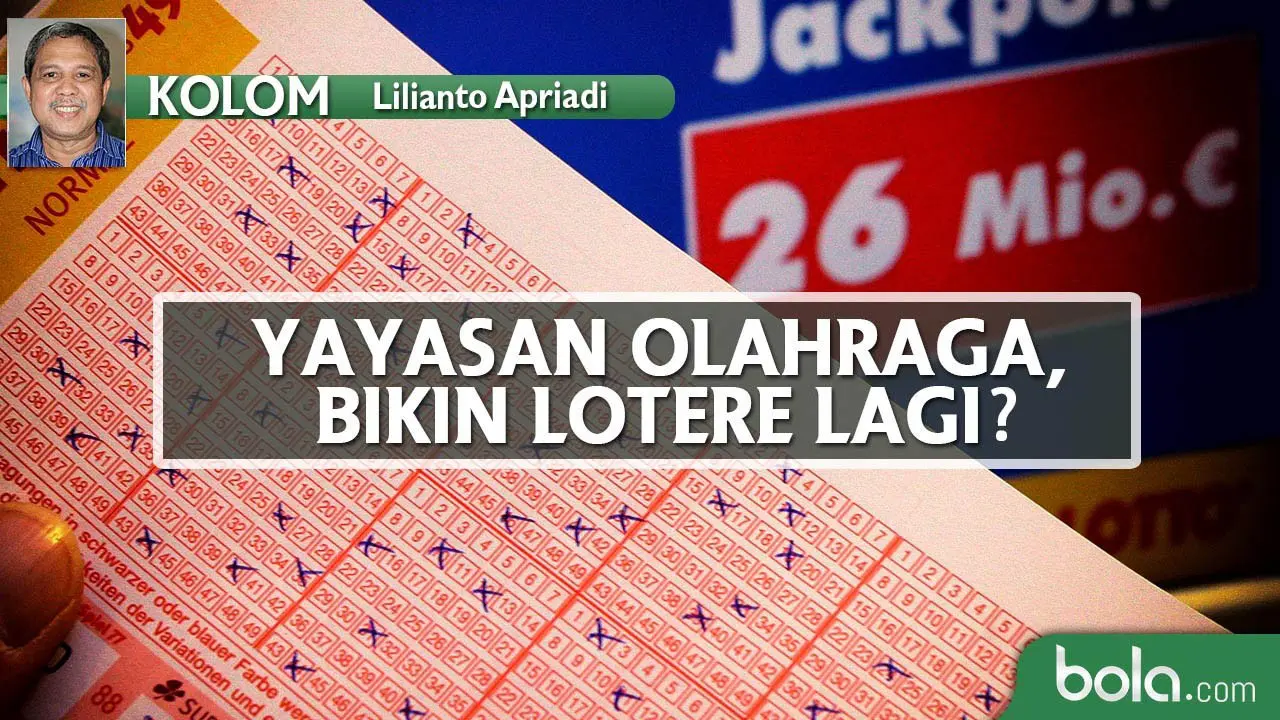 Kolom Lilianto Apriadi_Yayasan Olahraga, Bikin Lotere Lagi? (Bola.com/Adreanus Titus)