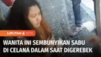 Seorang wanita yang diduga terlibat sindikat narkoba nekat menyembunyikan paket sabu yang akan diedarkannya di dalam celana dalam yang dipakainya. Polisi pun sempat dikelabuinya ketika menggerebek rumah tersangka.