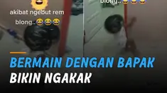 Ada ada saja tingkah bocah ini ketika bermain bersama bapaknya dirumah.