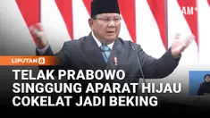 Prabowo menyinggung soal aparat cokelat dan hijau jadi beking bagi pejabat