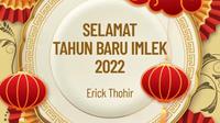 Menteri BUMN Erick Thohir melalui laman instagramnya memberikan ucapan selamat Tahun Baru Imlek 2022. (Sumber: instagram @erickthohir)