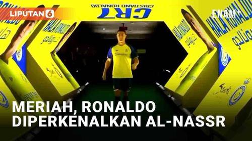 VIDEO: Momen Ronaldo Diperkenalkan Al-Nassr ke Publik, Jadi Pemain Bergaji Termahal di Dunia