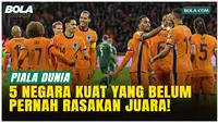 Lima Negara Kuat yang Tak Pernah Juara Piala Dunia, Kutukan Belanda dan Nasib Portugal