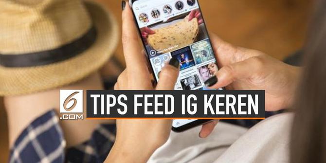 VIDEO: Tips Agar Feed Instagram Keren dan Menarik