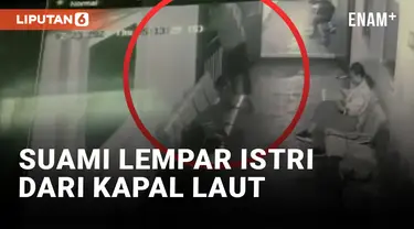 Suami Lempar Istrinya dari Atas Kapal Laut!