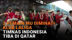 Mulai dari 2 pemain MU diminati klub Laliga hingga Timnas Indonesia tiba di Qatar, berikut sejumlah berita menarik News Flash Sport Liputan6.com.
