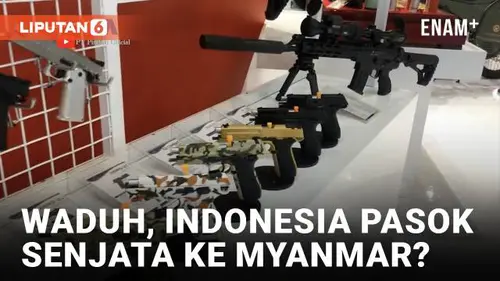 VIDEO: BUMN Persenjataan Indonesia Dituduh Pasok Senjata ke Myanmar