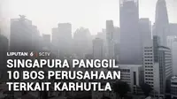 Wakil Perdana Menteri Singapura, Gan Kim Yong, memanggil para petinggi dari 10 perusahaan Singapura yang diduga menjadi penyebab kebakaran hutan dan lahan di Indonesia.