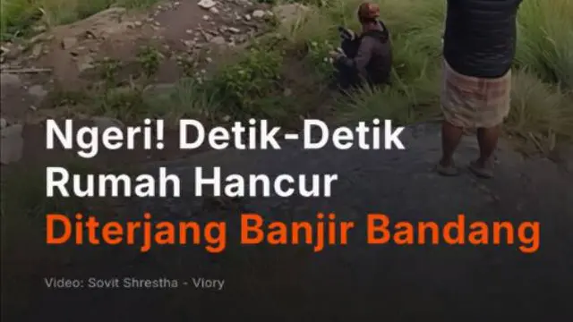 Ngeri! Detik-Detik  Rumah Hancur Diterjang Banjir Bandang