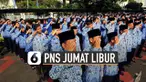 PNS direncanakan dapat tambahan libur di hari Jumat. Disampaikan Komisioner Komisi Aparatur Sipil Negara (KASN) Waluyo Martowiyoto.