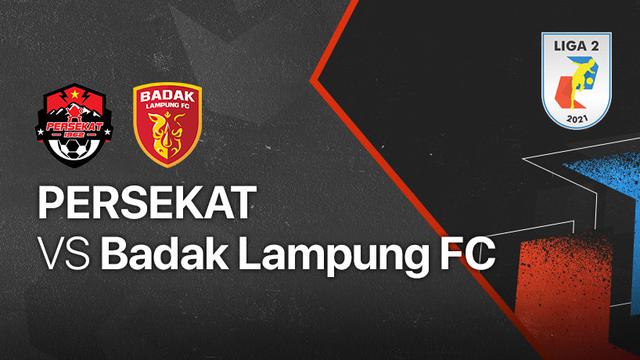 Liga 2 : Badak Lampung FC vs Persekat