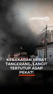 Kebakaran Hebat Tangerang, Langit Tertutup asap Pekat!