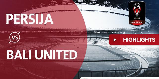 VIDEO: Highlights Final Piala Presiden 2018, Persija Vs Bali United 3-0