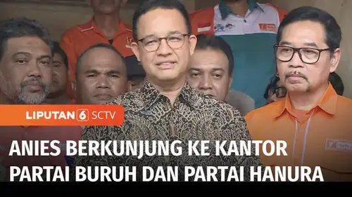 VIDEO: Setelah Berkunjung ke Kantor PDIP, Anies Berkunjung ke Kantor Partai Buruh dan Hanura