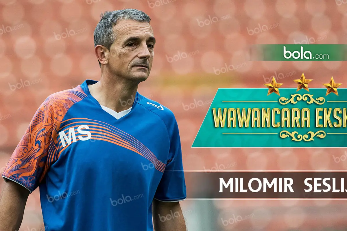 Wawancara Eksklusif : Milomir Seslija (Bola.com/Grafis:Rudi Riana)