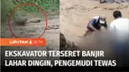 Banjir lahar dingin dari Gunung Semeru di Lumajang, Jawa Timur, menelan korban jiwa. Seorang operator alat berat tambang pasir ditemukan tewas akibat terseret arus. Jasad korban ditemukan sejauh 7 kilometer dari lokasi kejadian.