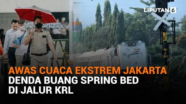 Mulai dari awas cuaca ekstrem Jakarta hingga denda buang spring bed di jalur KRL, berikut sejumlah berita menarik News Flash Liputan6.com.