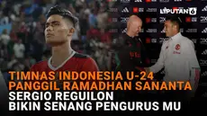 Mulai dari Timnas Indonesia U-24 panggil Ramadhan Sananta hingga Sergio Reguilon bikin senang pengurus MU, berikut sejumlah berita menarik News Flash Sport Liputan6.com.