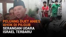 Mulai dari peluang duet Anies Ahok di Pilgub hingga serangan udara Israel terbaru, berikut sejumlah berita menarik News Flash Lipuatan6.com.