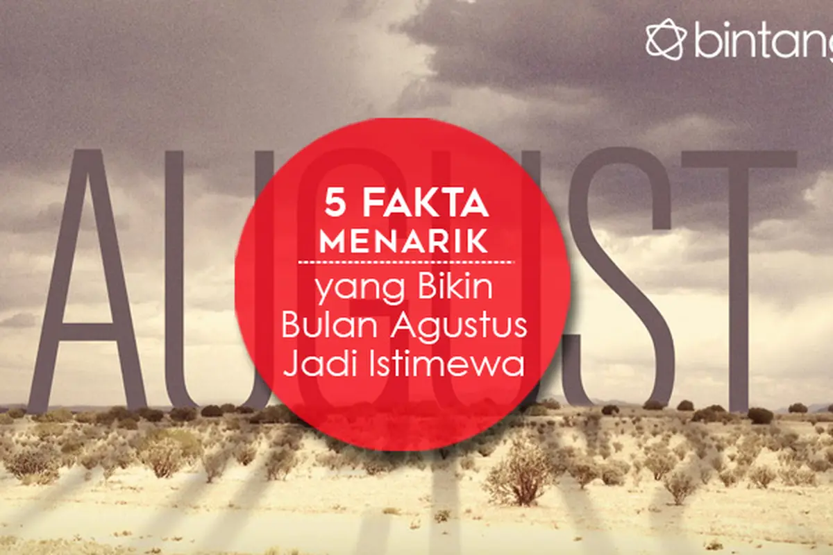 5 Fakta Menarik yang Bikin Bulan Agustus Jadi Istimewa