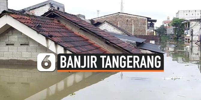 VIDEO: Penampakan Banjir Setinggi Atap Rumah di Tangerang