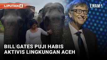 VIDEO: Bill Gates Puji Aktivis Lingkungan Aceh Farwiza Farhan