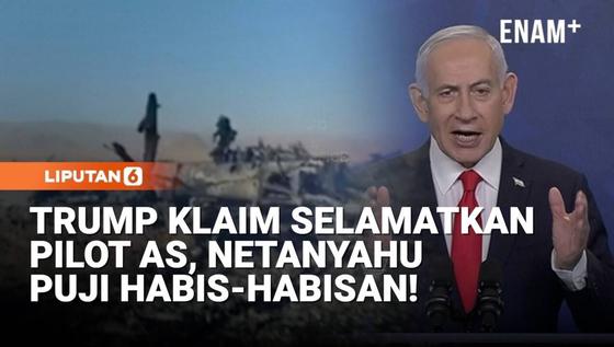 Trump Klaim Selamatkan Pilot AS, Netanyahu Puji Habis-Habisan!