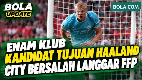 Real Madrid - Barcelona, 6 Kandidat Klub Baru Haaland Usai City Dinyatakan Bersalah Langgar FFP