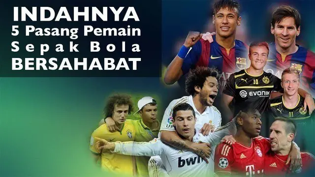 Indahnya Persahabatan 5 Pasang Pemain Top Ini