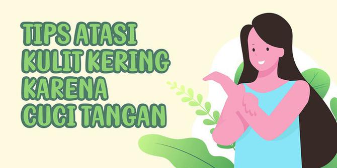 VIDEOGRAFIS: Tips Atasi Kulit Kering Karena Cuci Tangan