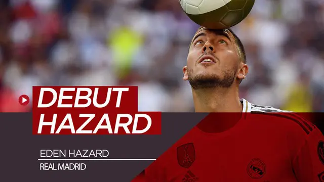 VIDEO: Aksi-Aksi Eden Hazard pada Laga Debut Bersama Real Madrid