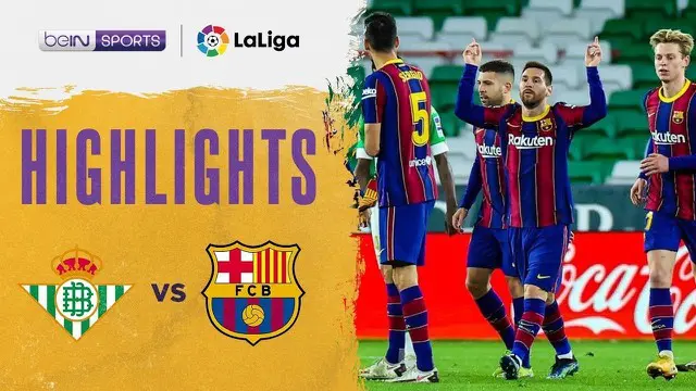 VIDEO: Highlights Laga Seru Liga Spanyol, Real Betis Takluk 2-3 dari Barcelona